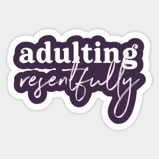 Adulting Resentfully - on purple Sticker